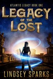 Icon image Legacy of the Lost: A Treasure-hunting Science Fiction Adventure (Alien Archaeological Thriller Ancient Atlantis Mythology)