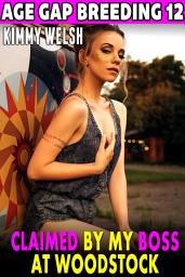 Icon image Claimed By My Boss At Woodstock : Age Gap Breeding 12 (Breeding Erotica Age Gap Erotica Unprotected Erotica)