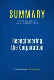 Icon image Summary: Reengineering the Corporation: Review and Analysis of Hammer and Champy's Book