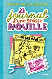 Icon image Le journal d'une grosse nouille, Tome 05: Un canard aux petits oignons