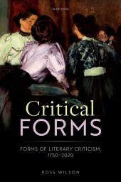 Icon image Critical Forms: Forms of Literary Criticism, 1750-2020