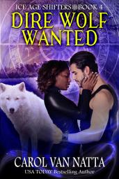 Icon image Dire Wolf Wanted: A Steamy Paranormal Romance with Prehistoric Shifters, Spies, and Magic