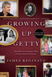 Icon image Growing Up Getty: The Story of America's Most Unconventional Dynasty