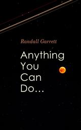 Icon image Anything You Can Do…: Post-Apocalyptic Sci-Fi Novel