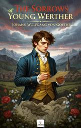 Icon image The Sorrows of Young Werther: (Illustrated)