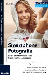 Icon image Foto Praxis Smartphone Fotografie: Digicam war gestern: Faszinierende Fotos mit dem Smartphone, und wie Sie diese mit dem richtigen Zubehör noch besser machen