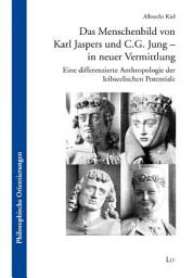 Icon image Das Menschenbild von Karl Jaspers und C.G. Jung--in neuer Vermittlung: eine differenzierte Anthropologie der leibseelischen Potentiale