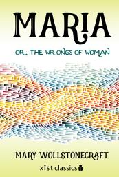 Icon image Maria, or the Wrongs of Woman