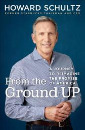 Icon image From the Ground Up: A Journey to Reimagine the Promise of America