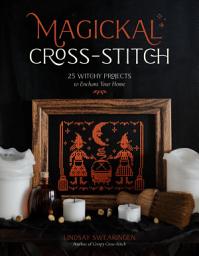 Icon image Magickal Cross-Stitch: 25 Witchy Projects to Enchant Your Home