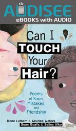 Icon image Can I Touch Your Hair?: Poems of Race, Mistakes, and Friendship