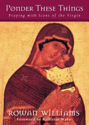 Icon image Ponder These Things: Praying with Icons of the Virgin
