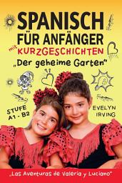 Icon image Spanisch für Anfänger mit Kurzgeschichten: Der geheime Garten: Spanisch Lernen Einfach und Schnell für Kinder und Erwachsene Stufe A2