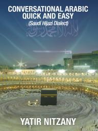 Icon image Conversational Arabic Quick and Easy: Saudi Hejazi Dialect