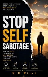 Icon image Stop Self Sabotage: How to Break the Cycle of Self Defeat and Build a Life You Won't Run From