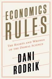 Icon image Economics Rules: The Rights and Wrongs of the Dismal Science