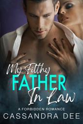 Icon image My Filthy Father In Law: A Forbidden Romance