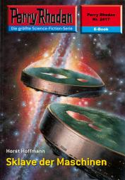 Icon image Perry Rhodan 2417: Sklave der Maschinen: Perry Rhodan-Zyklus "Negasphäre"