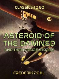 Icon image Asteroid of the Damned and three more stories: Restored Classics to Go Edition