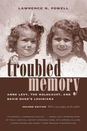Icon image Troubled Memory, Second Edition: Anne Levy, the Holocaust, and David Duke's Louisiana, Edition 2