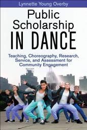 Icon image Public Scholarship in Dance: Teaching, Choreography, Research, Service, and Assessment for Community Engagement