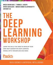 Icon image The Deep Learning Workshop: Learn the skills you need to develop your own next-generation deep learning models with TensorFlow and Keras