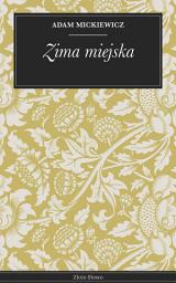 Icon image Zima miejska: Poezja polska: zimowa atmosfera, klasyka Mickiewicza
