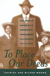 Icon image To Place Our Deeds: The African American Community in Richmond, California, 1910-1963