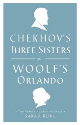 Icon image Chekhov's Three Sisters and Woolf's Orlando: Two Renderings for the Stage