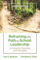 Icon image Reframing the Path to School Leadership: A Guide for Teachers and Principals, Edition 3