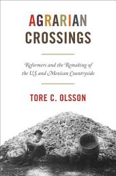 Icon image Agrarian Crossings: Reformers and the Remaking of the US and Mexican Countryside