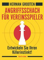 Icon image Angriffsschach für Vereinsspieler: Entwickeln Sie Ihren Killerinstinkt!