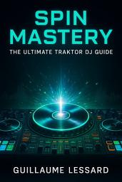 Icon image Spin Mastery: The Ultimate Traktor DJ Guide