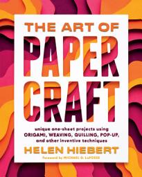 Icon image The Art of Papercraft: Unique One-Sheet Projects Using Origami, Weaving, Quilling, Pop-Up, and Other Inventive Techniques