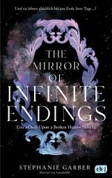 Icon image The Mirror of Infinite Endings: Die mit Spannung erwartete Rückkehr in die Welt der TikTok-Bestsellerreihe „Once Upon a Broken Heart“