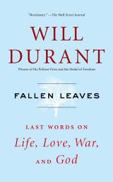 Icon image Fallen Leaves: Last Words on Life, Love, War, and God