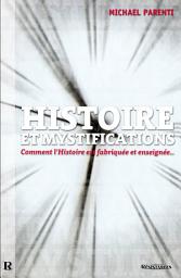 Icon image HISTOIRE et Mystifications: Comment l'Histoire est fabriquée et enseignée..