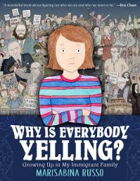 Icon image Why Is Everybody Yelling?: Growing Up in My Immigrant Family