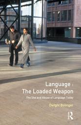 Icon image Language - The Loaded Weapon: The Use and Abuse of Language Today