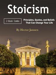 Icon image Stoicism: Principles, Quotes, and Beliefs That Can Change Your Life