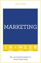 Icon image Marketing In A Week: Be A Successful Marketer In Seven Simple Steps