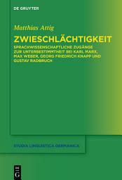 Icon image Zwieschlächtigkeit: Sprachwissenschaftliche Zugänge zur Unterbestimmtheit bei Karl Marx, Max Weber, Georg Friedrich Knapp und Gustav Radbruch