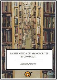 Icon image La biblioteca dei manoscritti sconosciuti