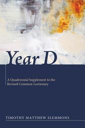 Icon image Year D: A Quadrennial Supplement to the Revised Common Lectionary