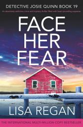 Icon image Face Her Fear: An absolutely addictive crime and mystery thriller filled with heart-pounding suspense
