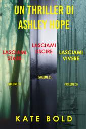 Icon image Bundle dei Thriller di Ashley Hope: Lasciami stare (#1), Lasciami uscire (#2), e Lasciami vivere (#3)