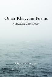 Icon image Omar Khayyam Poems: A Modern Translation