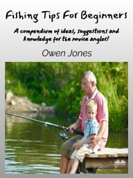Icon image Fishing tips for beginners: A compendium of ideas, suggestions and knowledge for the novice angler!