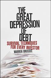 Icon image The Great Depression of Debt: Survival Techniques for Every Investor
