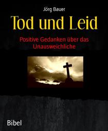 Icon image Tod und Leid: Positive Gedanken über das Unausweichliche